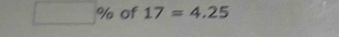 □ % of 17=4.25