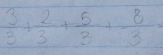  3/3 + 2/3 + 5/3 + 8/3 =