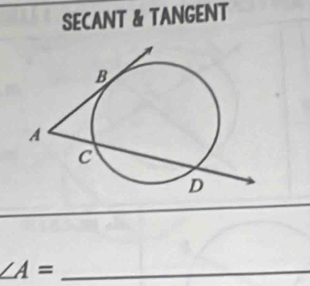 SECANT & TANGENT 
_ ∠ A=