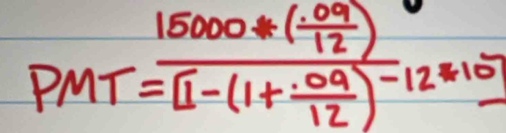 PMT=frac 15000*( (.09)/12 )[1-(1+ (.09)/12 )-12*10]