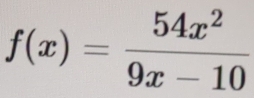 f(x)= 54x^2/9x-10 