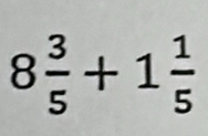 8 3/5 +1 1/5 