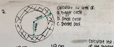 colculare me area or: 
2. 
9. bigger circle 
b. Small circle 
C. shaded part. 
calculare the
10cm of te shodad