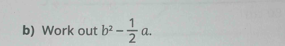 Work out b^2- 1/2 a.