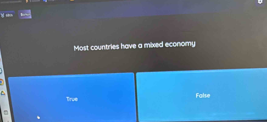 8 68th Bonus
Most countries have a mixed economy
True False