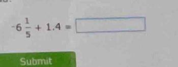 -6 1/5 +1.4=□
Submit