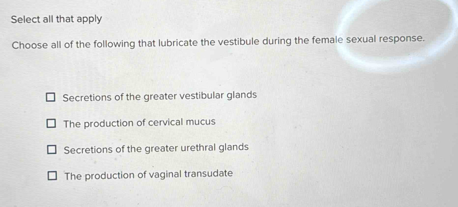 Solved: Select all that apply Choose all of the following that lubricate  the vestibule during the [Biology]