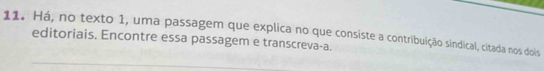 Há, no texto 1, uma passagem que explica no que consiste a contribuição sindical, citada nos dois 
editoriais. Encontre essa passagem e transcreva-a.