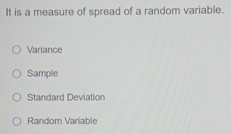 It is a measure of spread of a random variable.
Variance
Sample
Standard Deviation
Random Variable