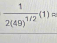 frac 12(49)^1/2(1)approx