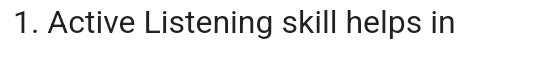 Active Listening skill helps in
