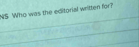 NS Who was the editorial written for? 
_ 
_ 
_ 
_