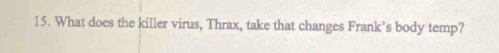 What does the killer virus, Thrax, take that changes Frank’s body temp?