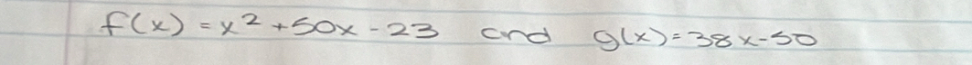 f(x)=x^2+50x-23 cnd g(x)=38x-50