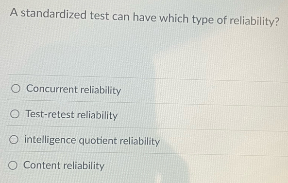 Solved: A standardized test can have which type of reliability ...