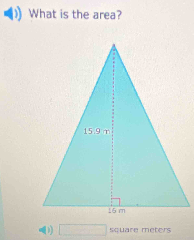 What is the area? 
( □ square meters