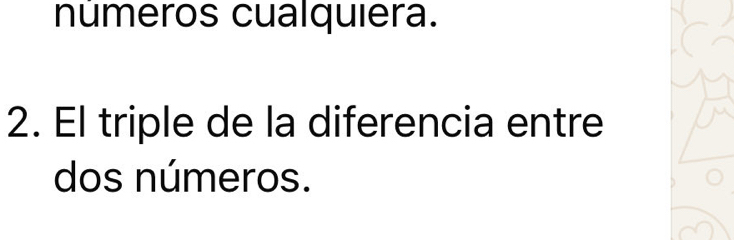 números cualquiera. 
2. El triple de la diferencia entre 
dos números.