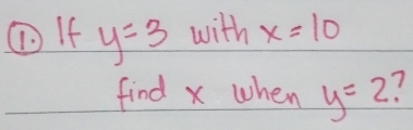 ①If y=3 with x=10
find x when y=2