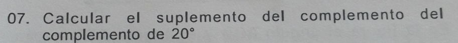 Calcular el suplemento del complemento del 
complemento de 20°