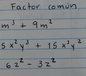 Factor comon
m^3+9m^2
5x^2y^3+15x^3y^2
62^2-32^2