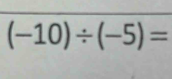 (-10)/ (-5)=