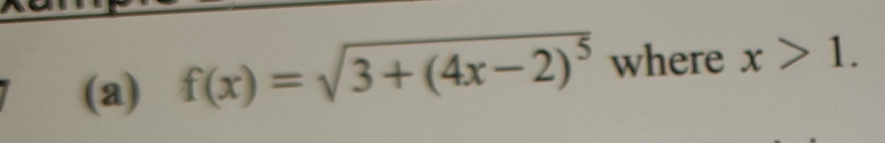 a 
(a)
f(x)=sqrt(3+(4x-2)^5) where x>1.