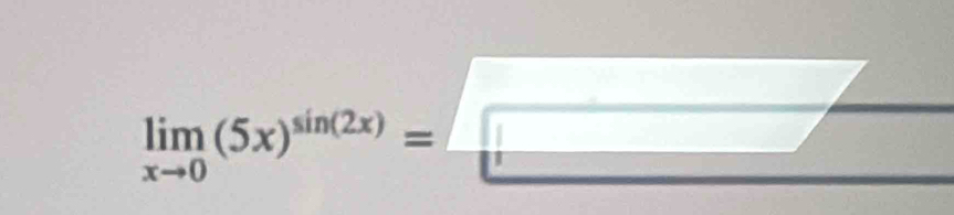 limlimits _xto 0(5x)^sin (2x)=□°