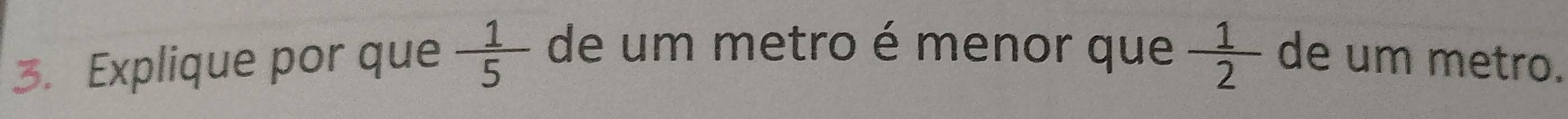 Explique por que  1/5  de um metro é menor que  1/2  de um metro.