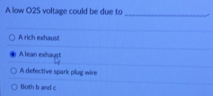 Solved: A low O2S voltage could be due to_ A rich exhaust A lean ...
