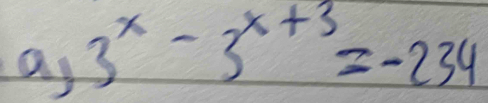 a,3^x-3^(x+3)=-234