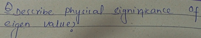 beccribe physical eigninicance of 
eigen value?