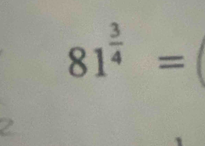 81^(frac 3)4=
a