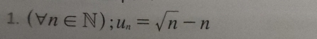 (forall n∈ N);u_n=sqrt(n)-n