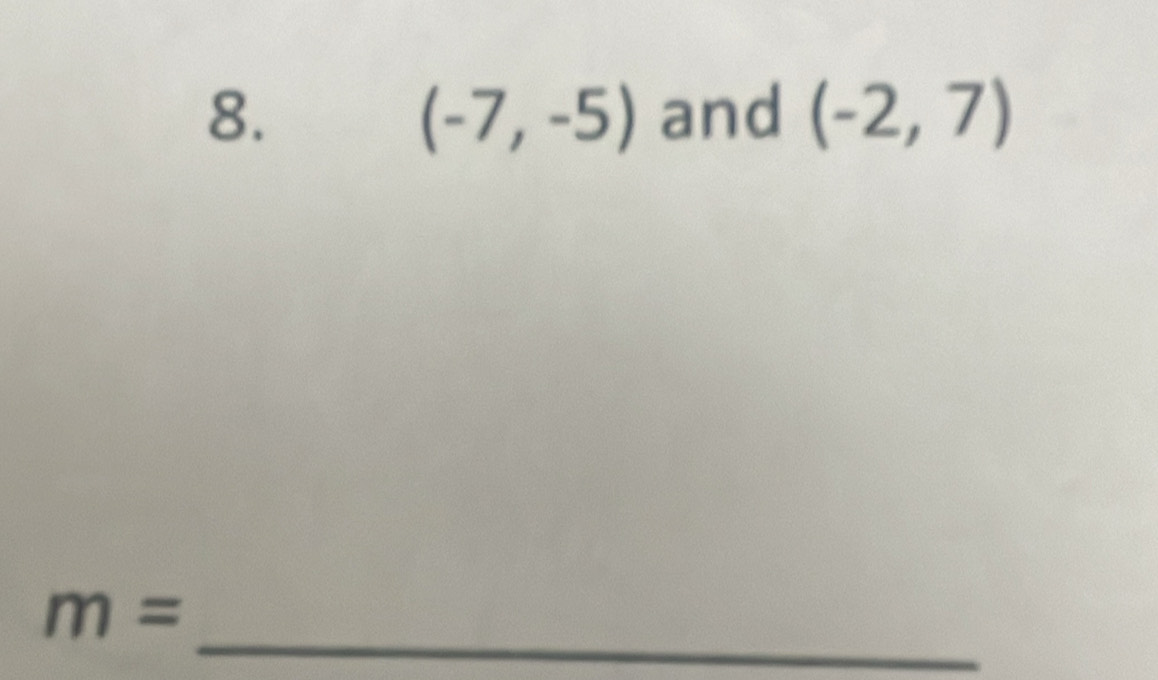 and (-2,7)
(-7,-5)
_
m=