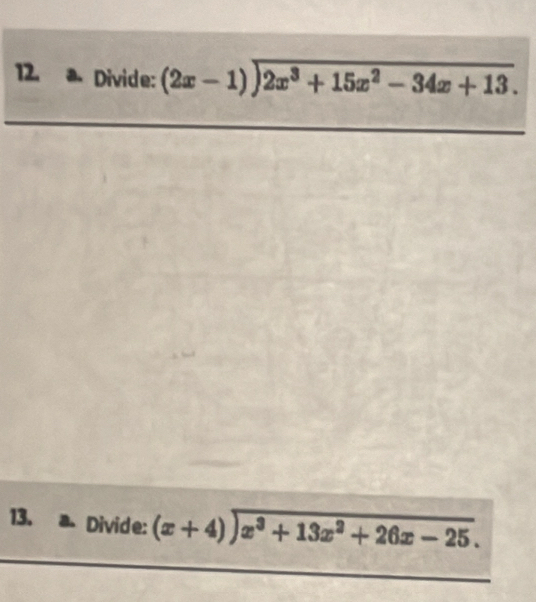 Divide: beginarrayr (2x-1)encloselongdiv 2x^3+15x^2-34x+13.endarray
13. Divide: (x+4)sqrt(x^3+13x^2+26x-25).