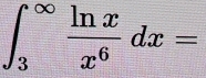 ∈t _3^((∈fty)frac ln x)x^6dx=