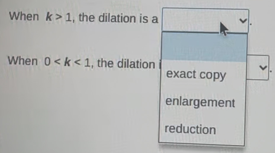 When k>1 , the dilation is a
When 0 , the dilation
exact copy
enlargement
reduction