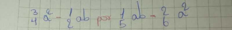  3/4 a^2- 1/2 ab por 1/5 ab- 2/6 a^2