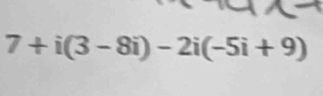 7+i(3-8i)-2i(-5i+9)