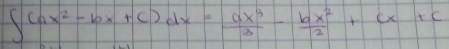 ∈t (ax^2-bx+c)dx= ax^3/3 - bx^2/2 +cx+c