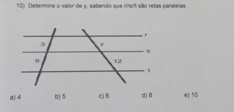 Determine o valor de y, sabendo que r//s//t são retas paralelas.
a) 4 b) 5 c) 6 d) 8 e) 10