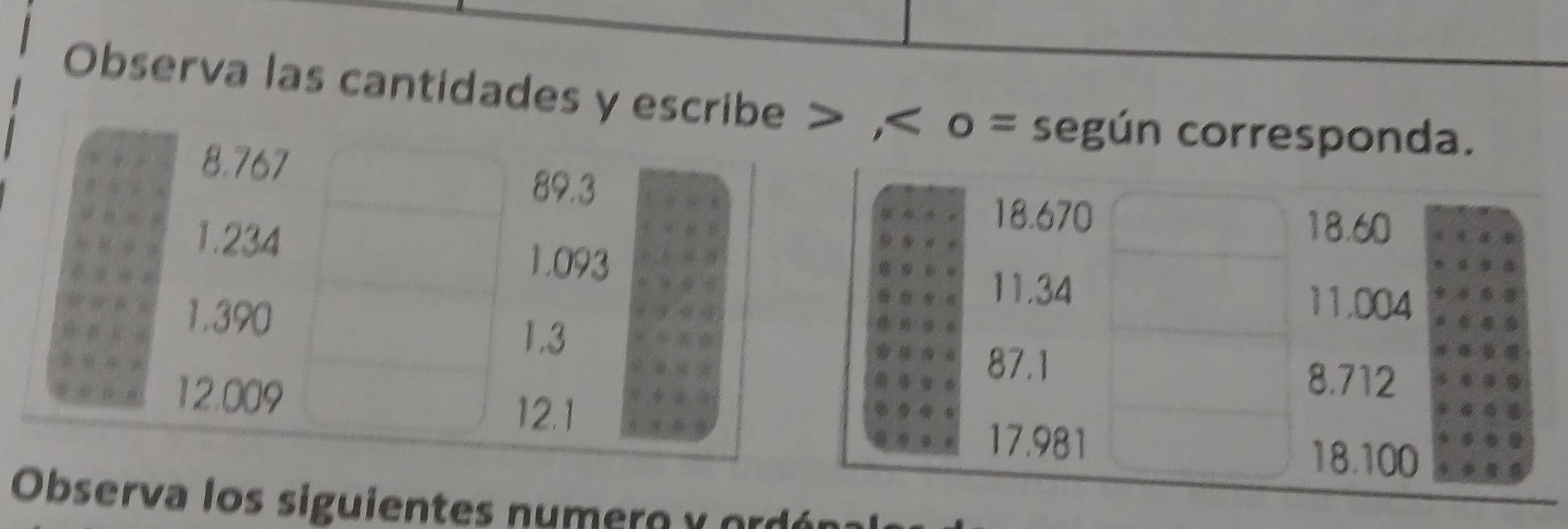 Observa las cantidades y ,< <tex>o = según corresponda. 
Observa los siguientes numer o orde