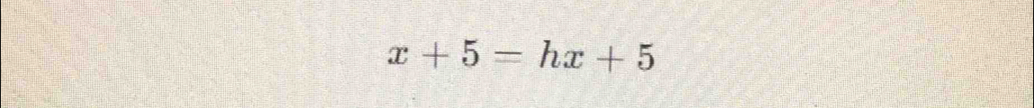 x+5=hx+5