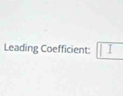 Leading Coefficient: □ 