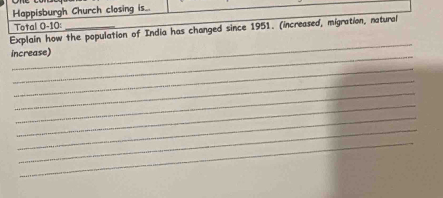 Happisburgh Church closing is. 
Total 0-10: 
Explain how the population of India has changed since 1951. (increased, migration, natural 
_ 
_ 
increase) 
_ 
_ 
_ 
_ 
_ 
_ 
_