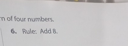 of four numbers. 
6. Rule: Add 8.