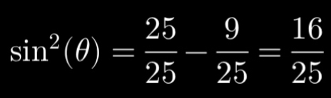 sin^2(θ )= 25/25 - 9/25 = 16/25 