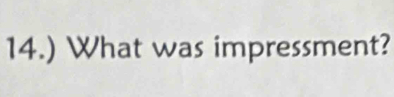 14.) What was impressment?