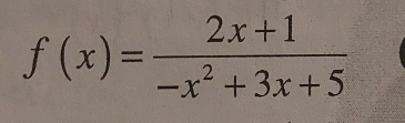 f(x)= (2x+1)/-x^2+3x+5 