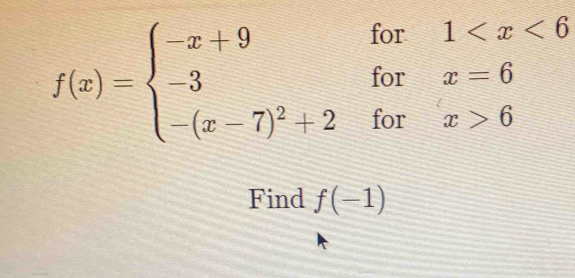 f(x)=beginarrayl -x+9for1 6endarray.
Find f(-1)